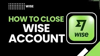 Как закрыть свой счет в Wise | Пошаговое руководство по закрытию счета