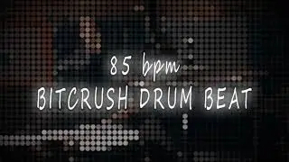 85 bpm - BITCRUSH DRUMS BEAT LOOP
