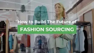 How to Build The Future of Fashion Sourcing