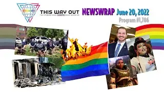 NewsWrap June 20, 2022  |  This Way Out, The International LGBTQ Radio Magazine