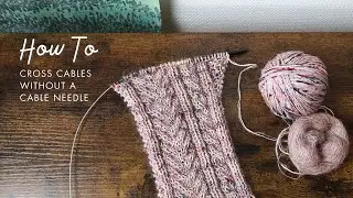 Easy Cable Knitting Without a Cable Needle