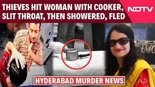 Hyderabad Murder | Woman Hit With Cooker, Throat Slit. Thieves Take Shower, Flee