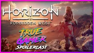 Horizon Forbidden West SPOILERCAST - True Gamer Podcast BONUS