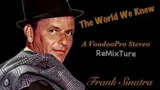 The World We Knew (Over And Over) [A VoodooPro Stereo ReMixTure] - Frank Sinatra
