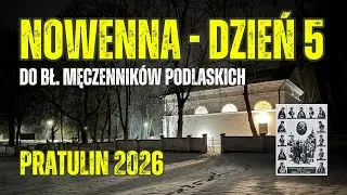 #5 NOWENNA DO BŁ. MĘCZENNIKÓW PODLASKICH - PRATULIN 2026 - dzień 5 - transmisja na żywo📡