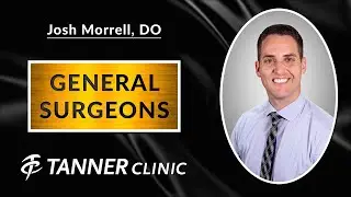Dr. Josh Morrell, DO, talks about the General Surgery Team at Tanner Clinic