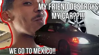 My friend destroys the Benz???!! And we got to Mexico !!