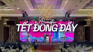 TẾT ĐONG ĐẦY | BAND NHẠC ACOUSTIC BIỂU DIỄN ĐÓN KHÁCH [OURS band x Fresia Riverside]
