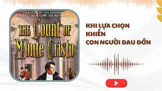 Khi Lựa Chọn Khiến Con Người Đau Đớn - The Count of Monte Cristo