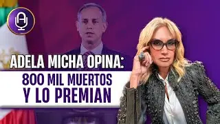 A L&oacute;pez Gatell lo premian por MATAR | Editorial Adela Micha
