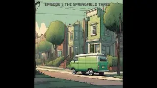 005 - Chillworthy Episode 5 ~ The Springfield Three