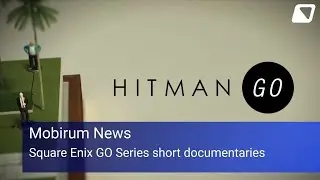 Mobirum News - Square Enix GO series short documentaries