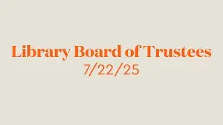 Library Board of Trustees - 7/22/25