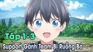 ANIME THÁNG 1 | Support Gánh Team Bị Ruồng Bỏ Tập 1-3 | Đông Phương Thất Bại