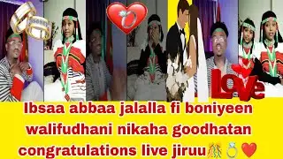 Ibsa abba jalalaa fi boniyeen nikaha goodhatan wali fudhani congratulations mashaallah 🎊🎊❤️👩‍❤️‍💋‍👨💍