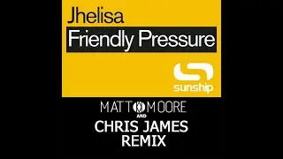 Jhelisa - Friendly Pressure (Matt Moore & Chris James Remix)