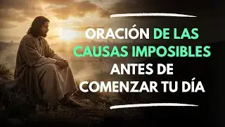 Oración de las causas imposibles | Dios va a hacer que el milagro suceda – Oración poderosa del día