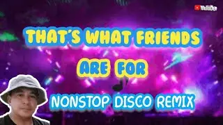 THAT'S WHAT FRIENDS ARE FOR NONSTOP DISCO REMIX@yobmusictv5196