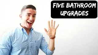 Five Upgrades to Improve Your Bathroom Experience