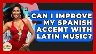 Can I Improve My Spanish Accent With Latin Music? - Latin Music Revolution