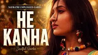 HE KANHA | NAVRATRI UNPLUGGED GARBA 2023 | GARBA | RAAS | GUJARATI SONG | NON STOP GARBA #unplugged