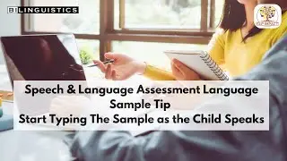 Speech & Language Assessment  Language Sample Tip - Start Typing The Sample as the Child Speaks