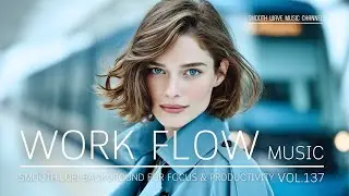 Work Flow Music | Smooth LoFi Background for Focus & Productivity | Stay in Flow