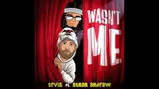 TRVIS - Wasn't Me (feat. Ethan Andrew)
