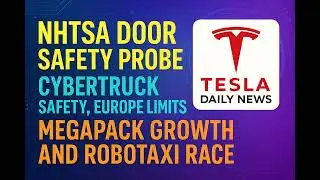 2025-12-28 Tesla News - NHTSA door safety probe, Cybertruck safety, Europe limits, Megapack growt...
