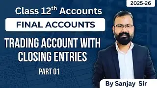 Trading Account & Closing Entries in Detail by Sanjay Saroha II 11th II B.Com II BBA II CA II 