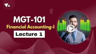 MGT101 | Lecture 1 | Introduction to Financial Accounting