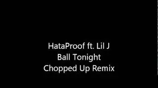 HataProof Entertainment Ball Tonight Ft. Lil J Chopped Up Remix