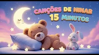 ✨ Canções de Ninar Mágicas | Música Infantil Relaxante 15 Minutos ✨