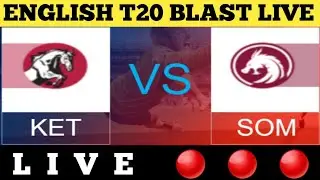 KET vs SOM Live | SOM vs KET Live Streaming | T20 Blast Live