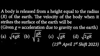 A body is released from a height equal to the radius (R) of the earth. The velocity of GT DTS 16 Q6