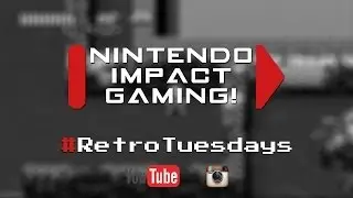 Nintendo Impact Gaming! - Retro Tuesdays #01