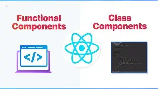 REACT Class Components and Functional Components 