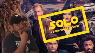 Solo: A Star Wars Review SPOILERS!!