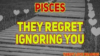 PISCES August 2021 Tarot Love Reading, THEY REGRET IGNORING YOU