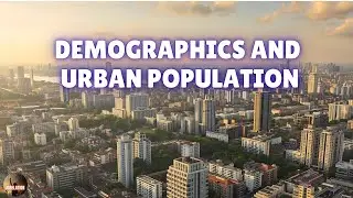 Demographics and Urban Population