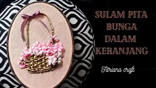 Tutorial Sulam Pita Bunga Dalam Keranjang || flower ribbon embroidery tutorial in basket