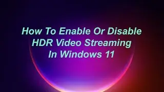 How To Enable Or Disable HDR Video Streaming In Windows 11