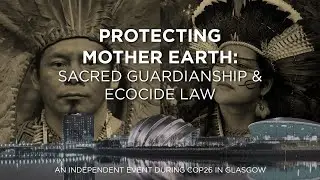 PROTECTING MOTHER EARTH: SACRED GUARDIANSHIP & ECOCIDE LAW