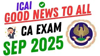 ICAI GOOD NEWS FOR ALL CA STUDENT || CA EXAM SEP 2025