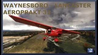 Waynesboro (W13) to Lancaster (KLNS) | Aeroprakt 32 | MSFS 2024