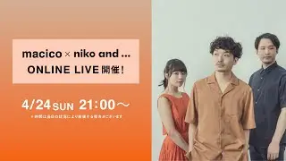 【macico &times; niko and ... ONLINE LIVE】