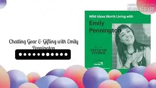 Chatting Gear & Gifting with Emily Pennington | Wild Ideas Worth Living