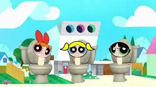 Skibidi Toilet x The Powerpuff Girls (FAN-MADE)