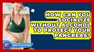 How Can You Socialize Without Alcohol To Protect Your Pancreas? - Pancreatic Health Network