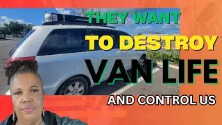 The rich and powerful want to destroy van life & off grid living!